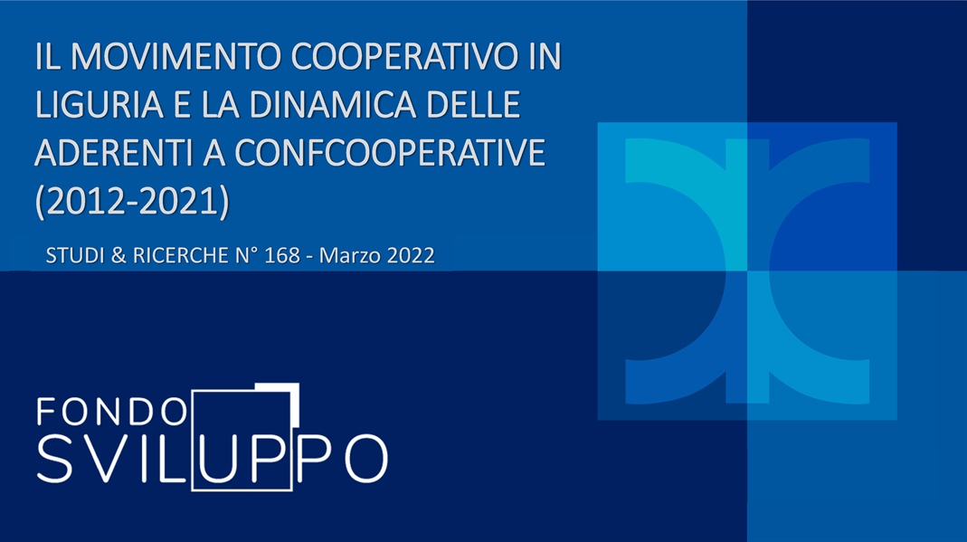 IL MOVIMENTO COOPERATIVO IN LIGURIA E LA DINAMICA DELLE ADERENTI A CONFCOOPERATIVE (2012‐2021)