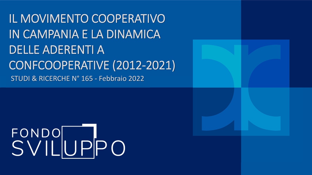 IL MOVIMENTO COOPERATIVO IN CAMPANIA E LA DINAMICA DELLE ADERENTI A CONFCOOPERATIVE (2012‐2021)