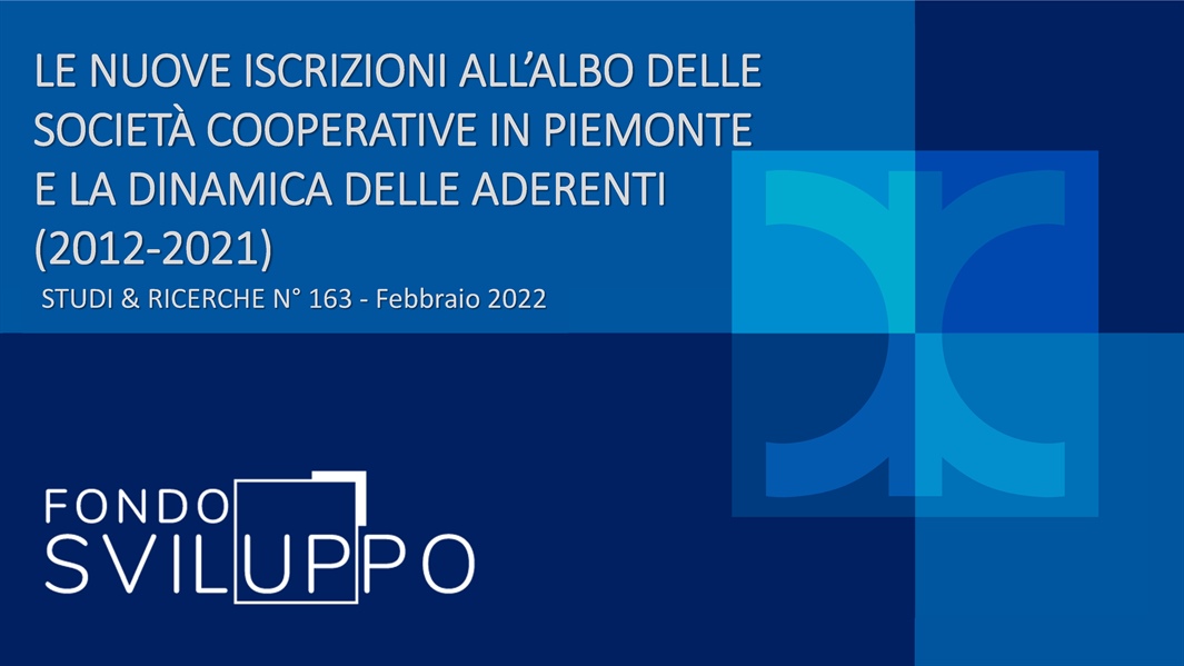 LE NUOVE ISCRIZIONI ALL’ALBO DELLE SOCIETÀ COOPERATIVE IN PIEMONTE E LA DINAMICA DELLE ADERENTI (2012-2021)