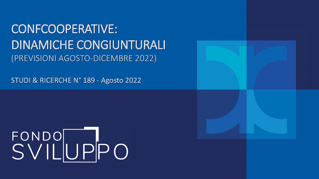 CONFCOOPERATIVE: DINAMICHE CONGIUNTURALI (PREVISIONI AGOSTO-DICEMBRE 2022)